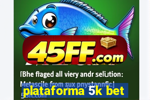 plataforma 5k bet
